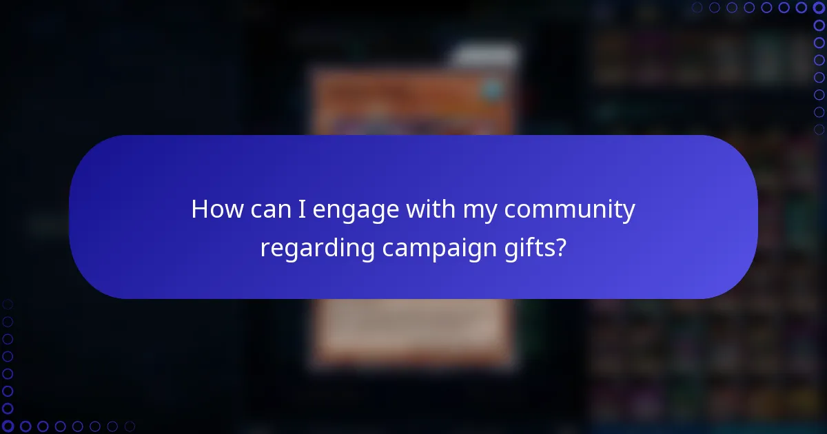 How can I engage with my community regarding campaign gifts?