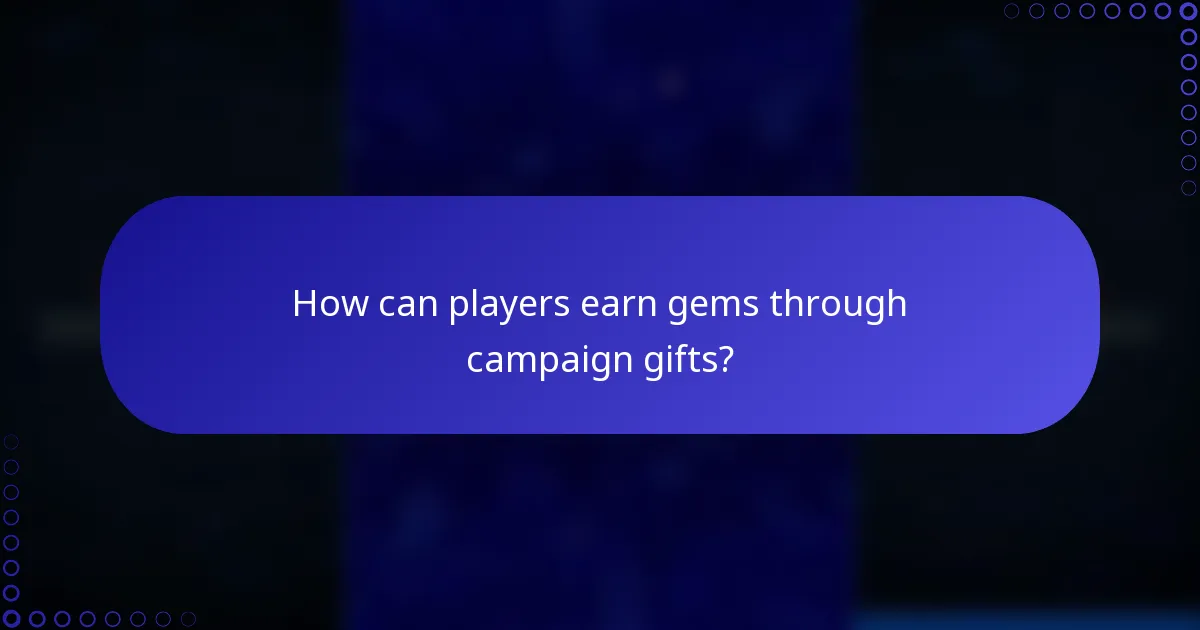 How can players earn gems through campaign gifts?