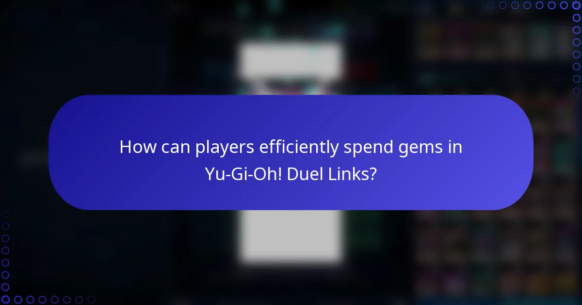 How can players efficiently spend gems in Yu-Gi-Oh! Duel Links?