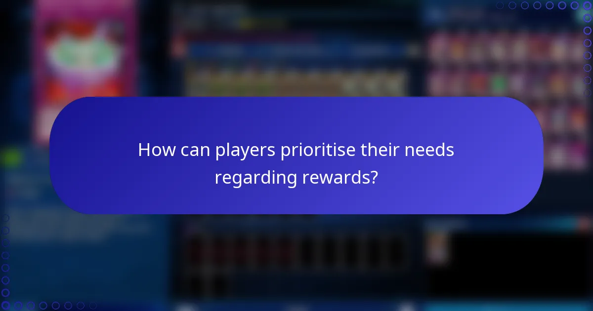 How can players prioritise their needs regarding rewards?