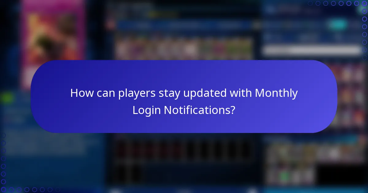 How can players stay updated with Monthly Login Notifications?