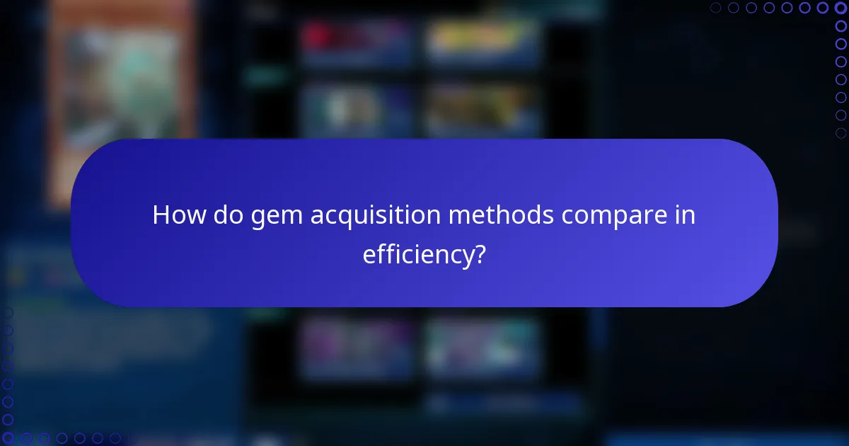 How do gem acquisition methods compare in efficiency?