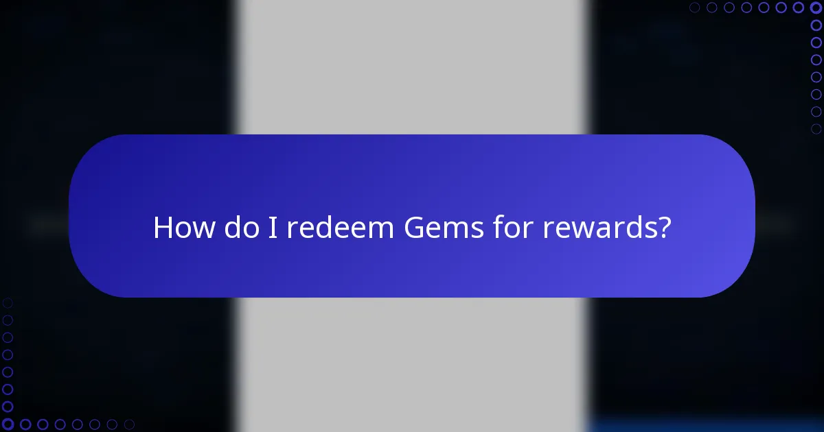 How do I redeem Gems for rewards?