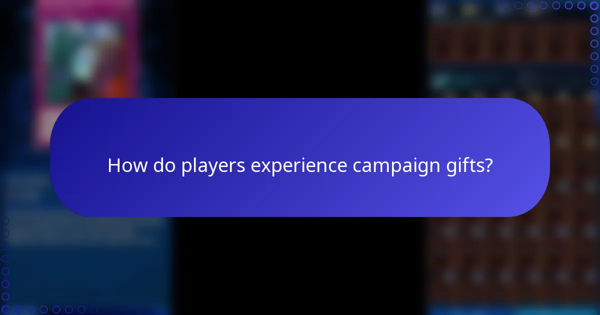 How do players experience campaign gifts?