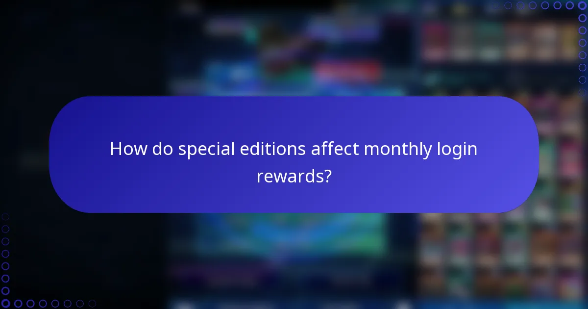 How do special editions affect monthly login rewards?