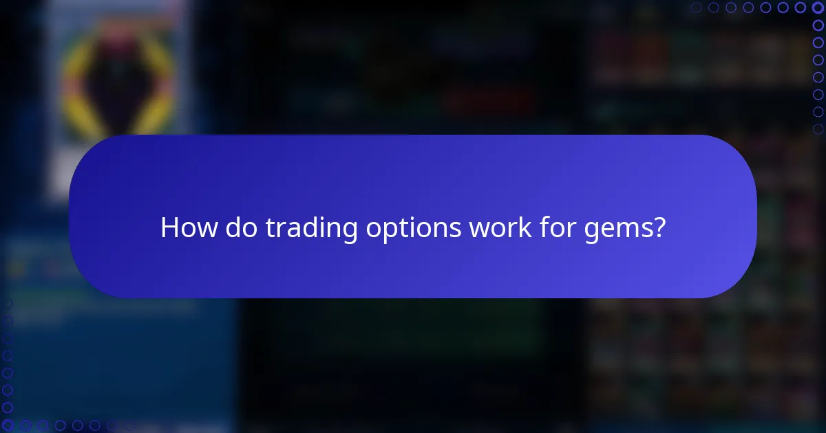 How do trading options work for gems?