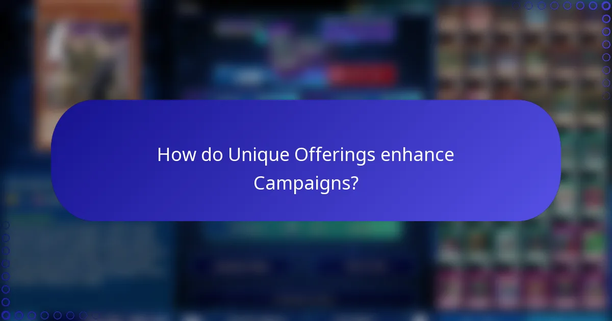 How do Unique Offerings enhance Campaigns?