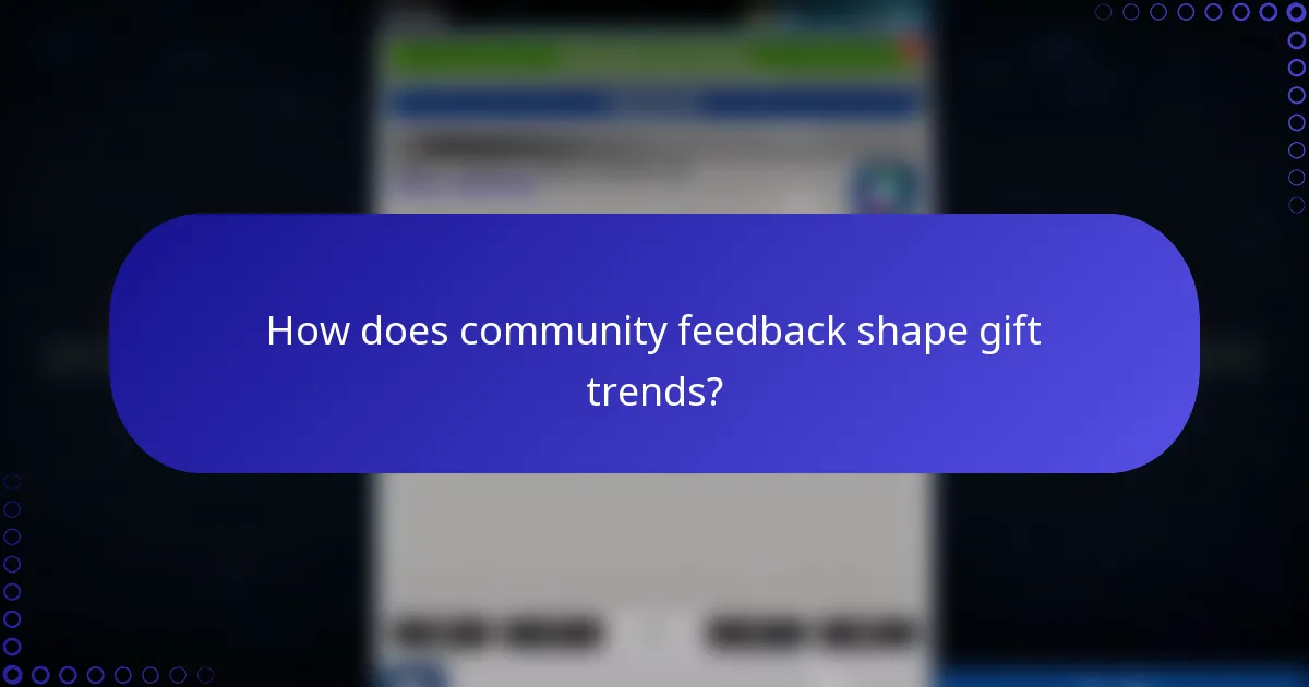 How does community feedback shape gift trends?