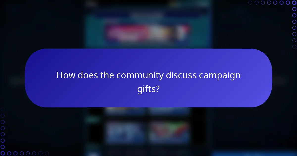 How does the community discuss campaign gifts?