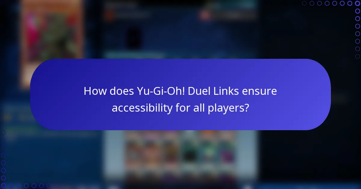 How does Yu-Gi-Oh! Duel Links ensure accessibility for all players?