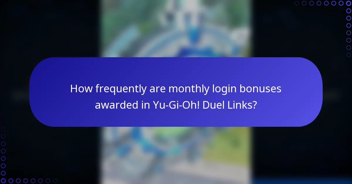 How frequently are monthly login bonuses awarded in Yu-Gi-Oh! Duel Links?