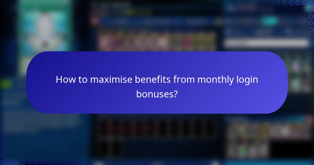 How to maximise benefits from monthly login bonuses?