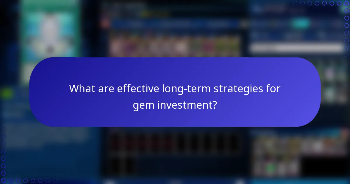 What are effective long-term strategies for gem investment?