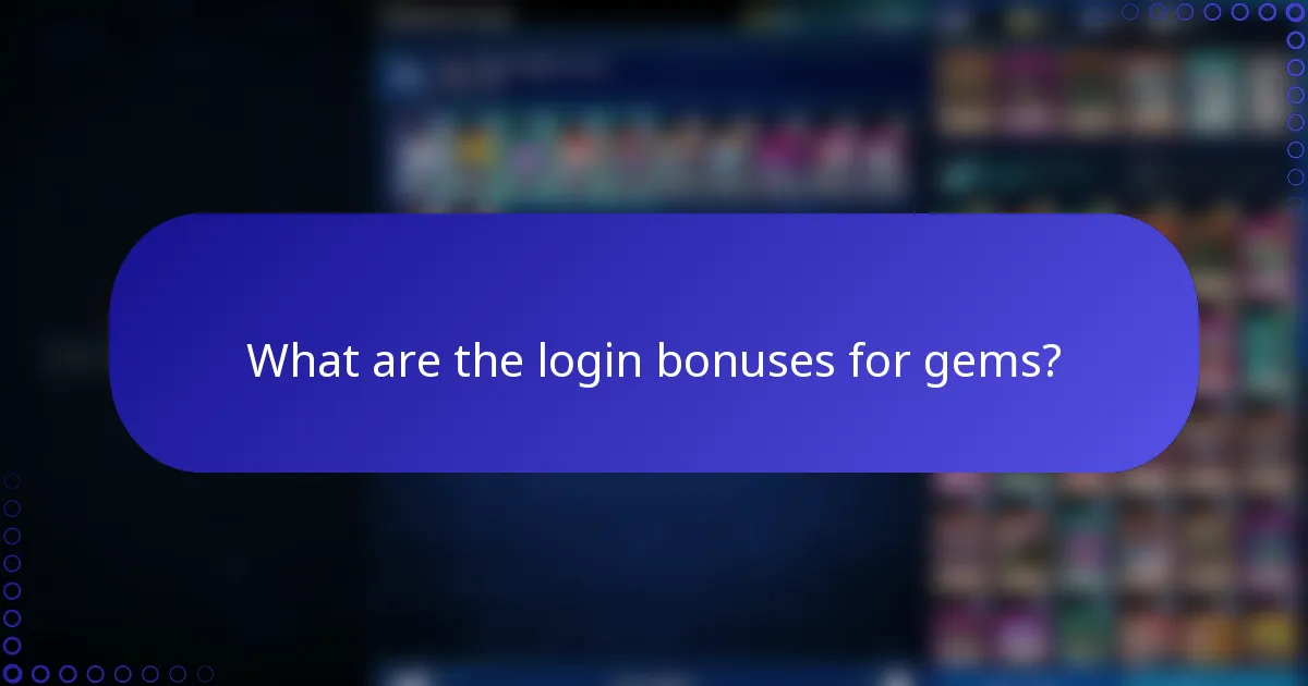 What are the login bonuses for gems?