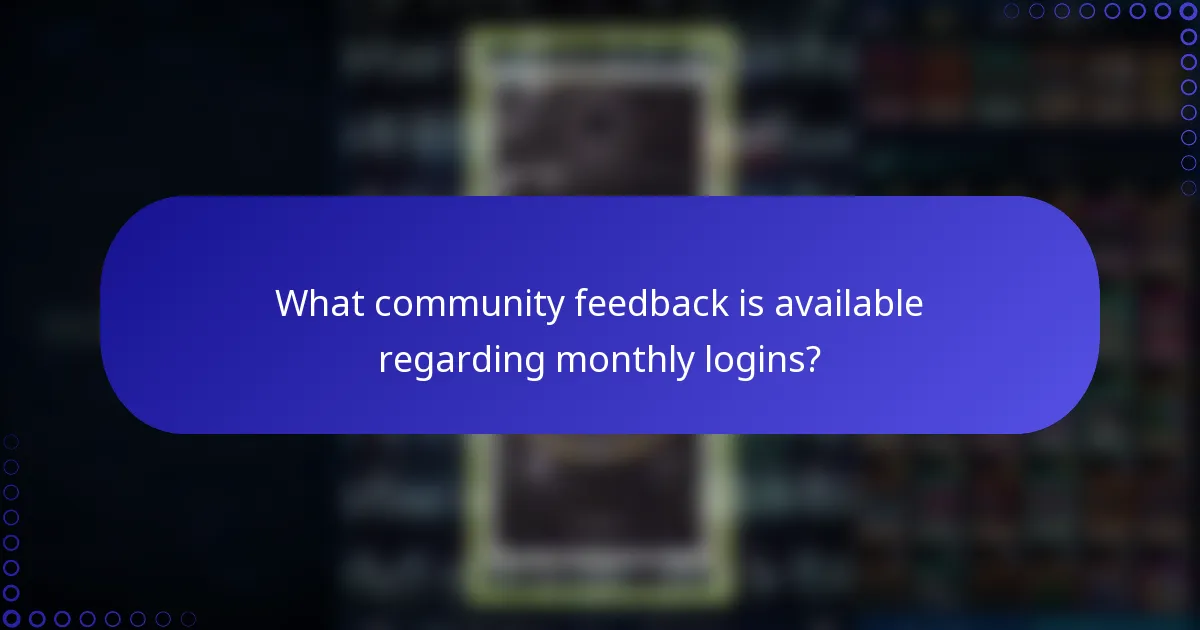 What community feedback is available regarding monthly logins?