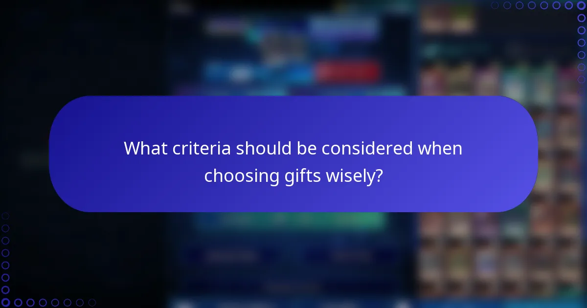 What criteria should be considered when choosing gifts wisely?