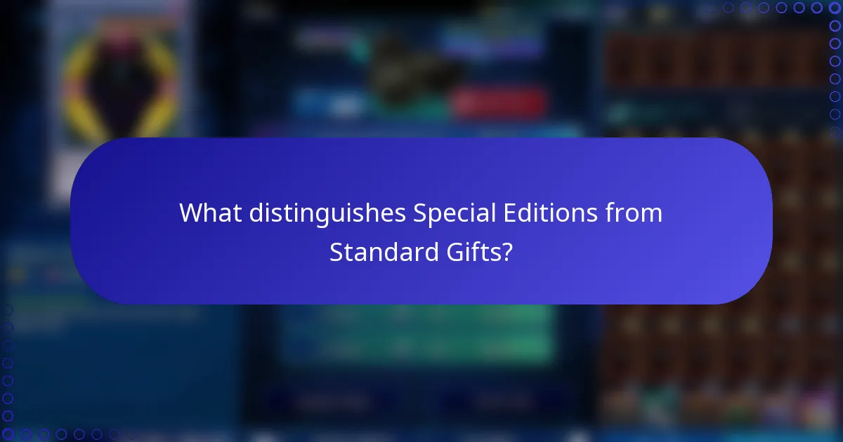 What distinguishes Special Editions from Standard Gifts?