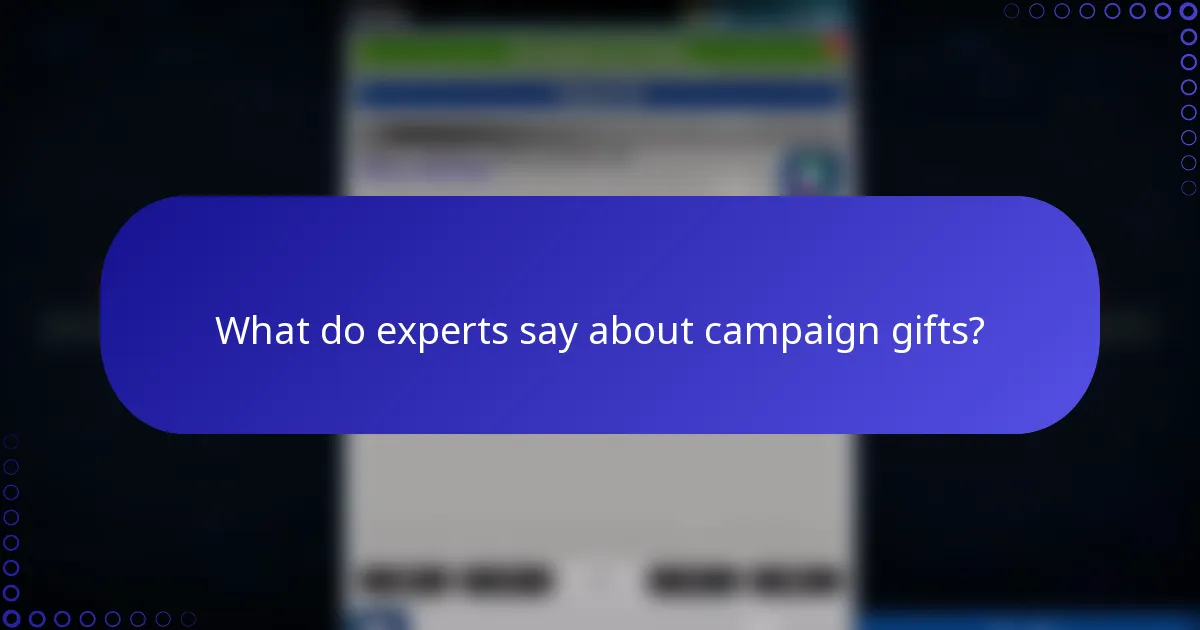 What do experts say about campaign gifts?