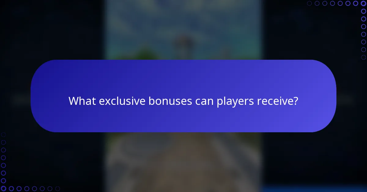 What exclusive bonuses can players receive?