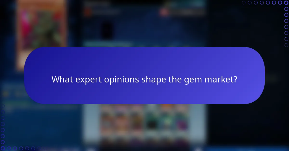 What expert opinions shape the gem market?