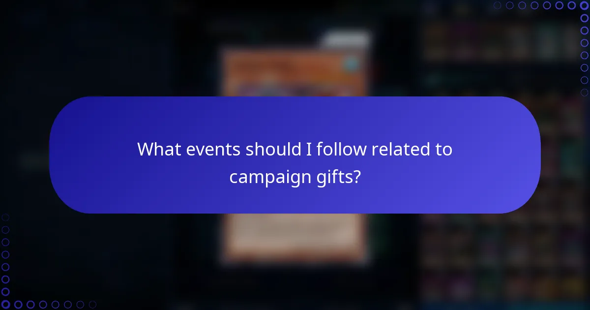 What events should I follow related to campaign gifts?