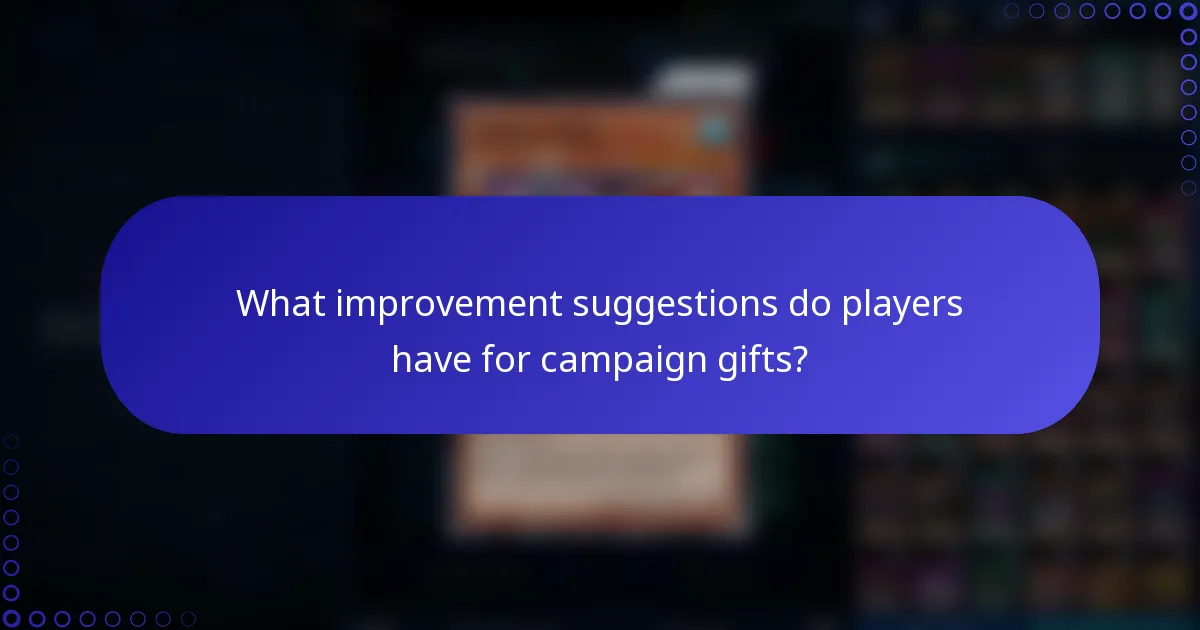 What improvement suggestions do players have for campaign gifts?