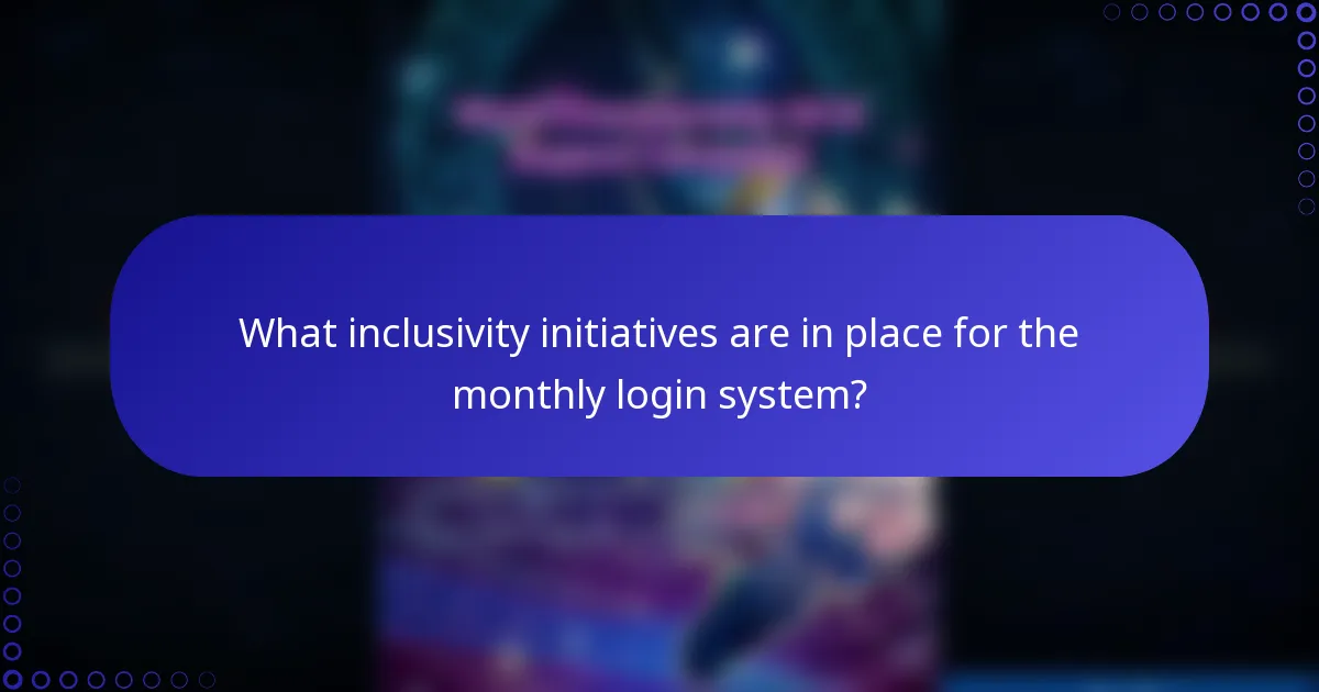 What inclusivity initiatives are in place for the monthly login system?