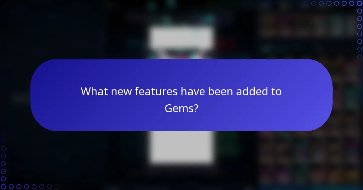 What new features have been added to Gems?