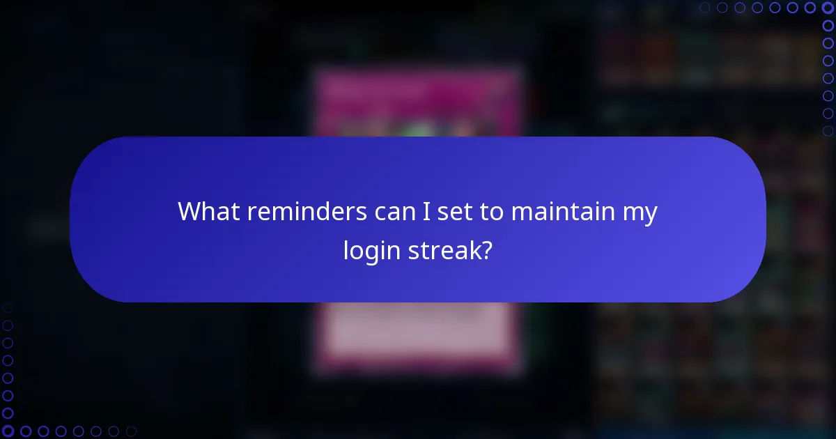 What reminders can I set to maintain my login streak?