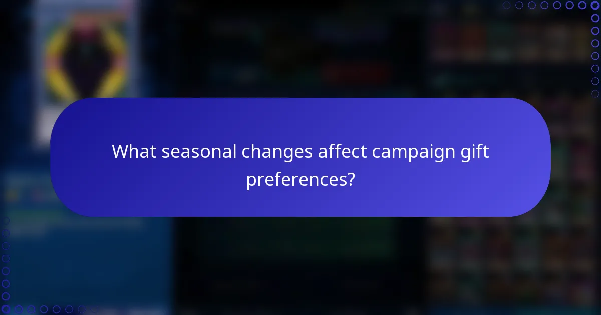 What seasonal changes affect campaign gift preferences?