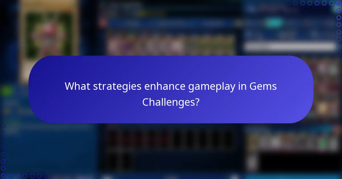 What strategies enhance gameplay in Gems Challenges?