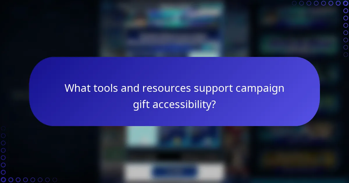 What tools and resources support campaign gift accessibility?