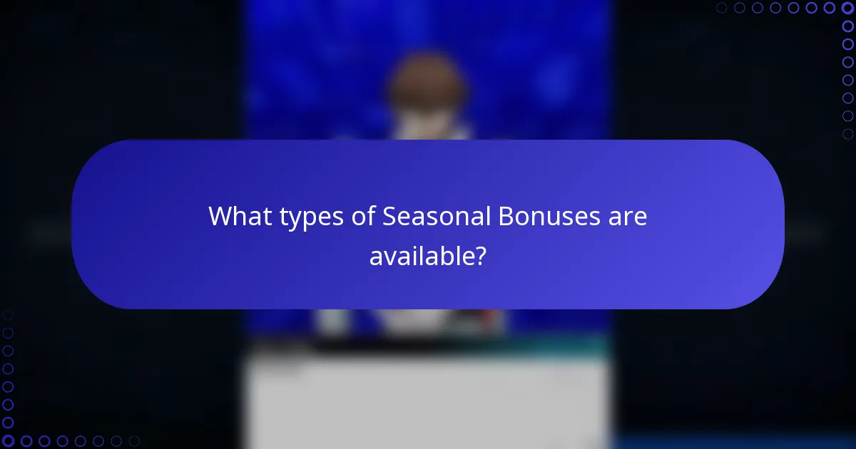 What types of Seasonal Bonuses are available?