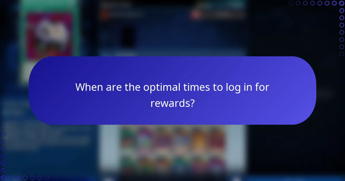 When are the optimal times to log in for rewards?