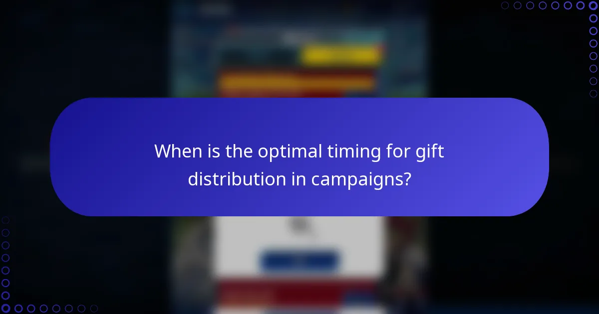 When is the optimal timing for gift distribution in campaigns?