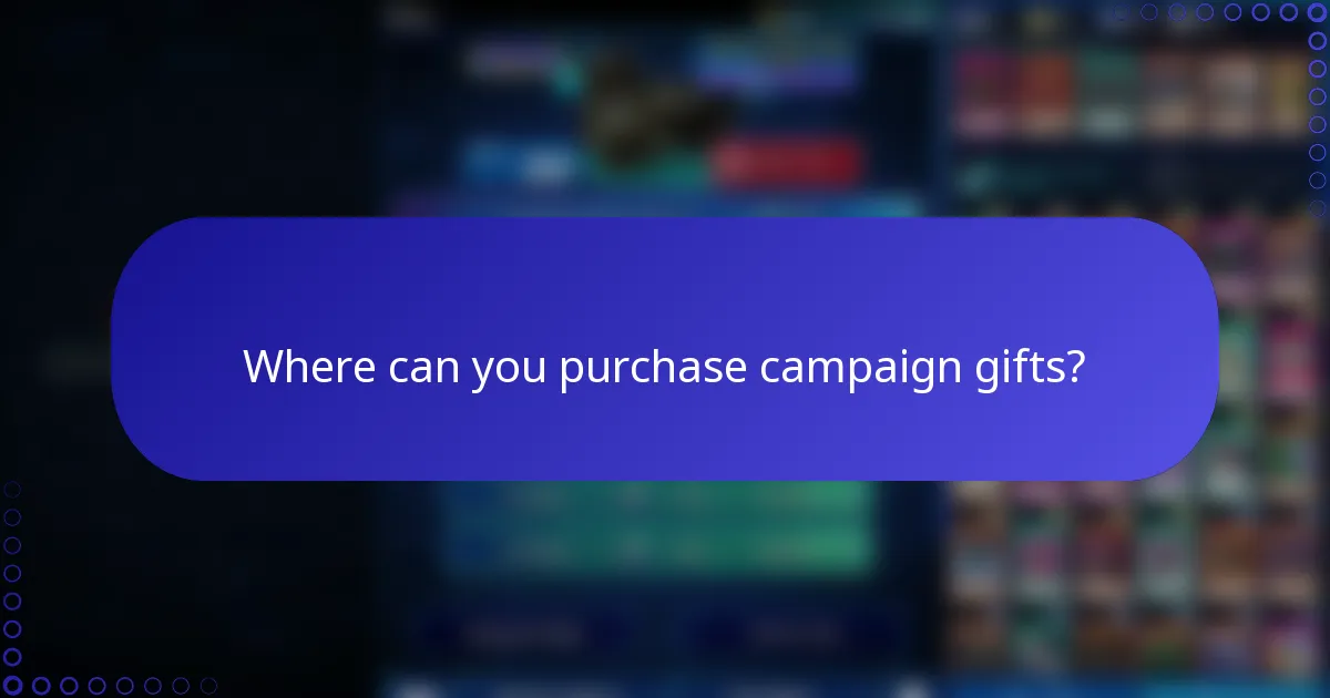 Where can you purchase campaign gifts?