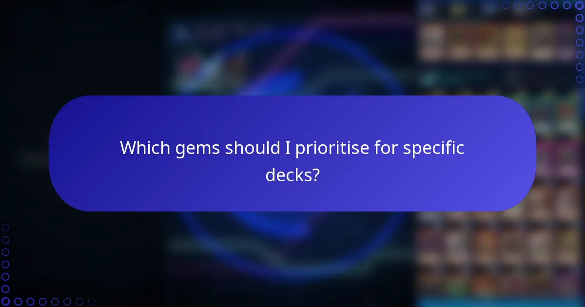 Which gems should I prioritise for specific decks?