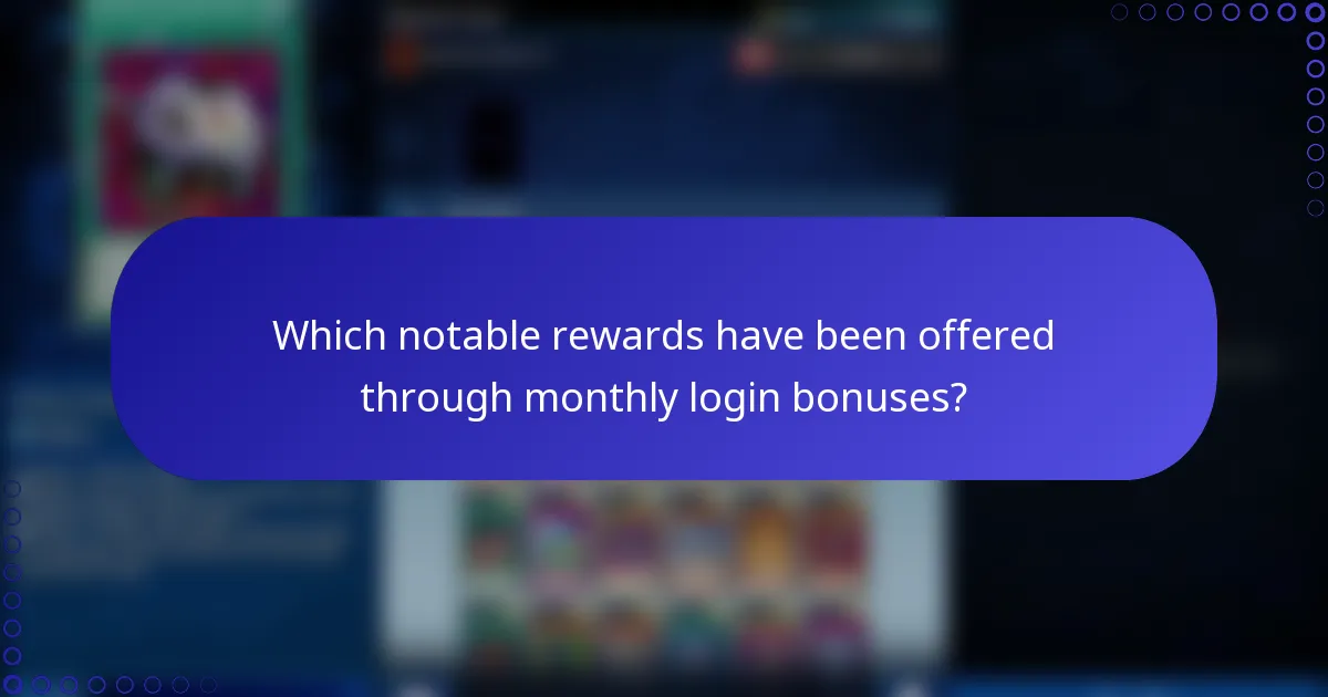 Which notable rewards have been offered through monthly login bonuses?