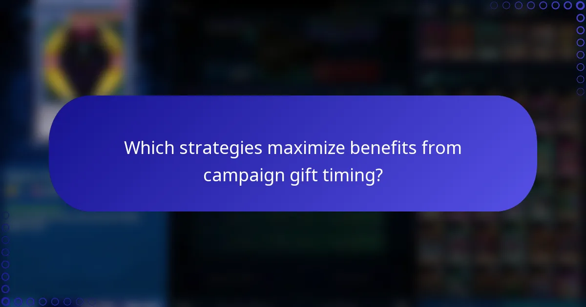 Which strategies maximize benefits from campaign gift timing?