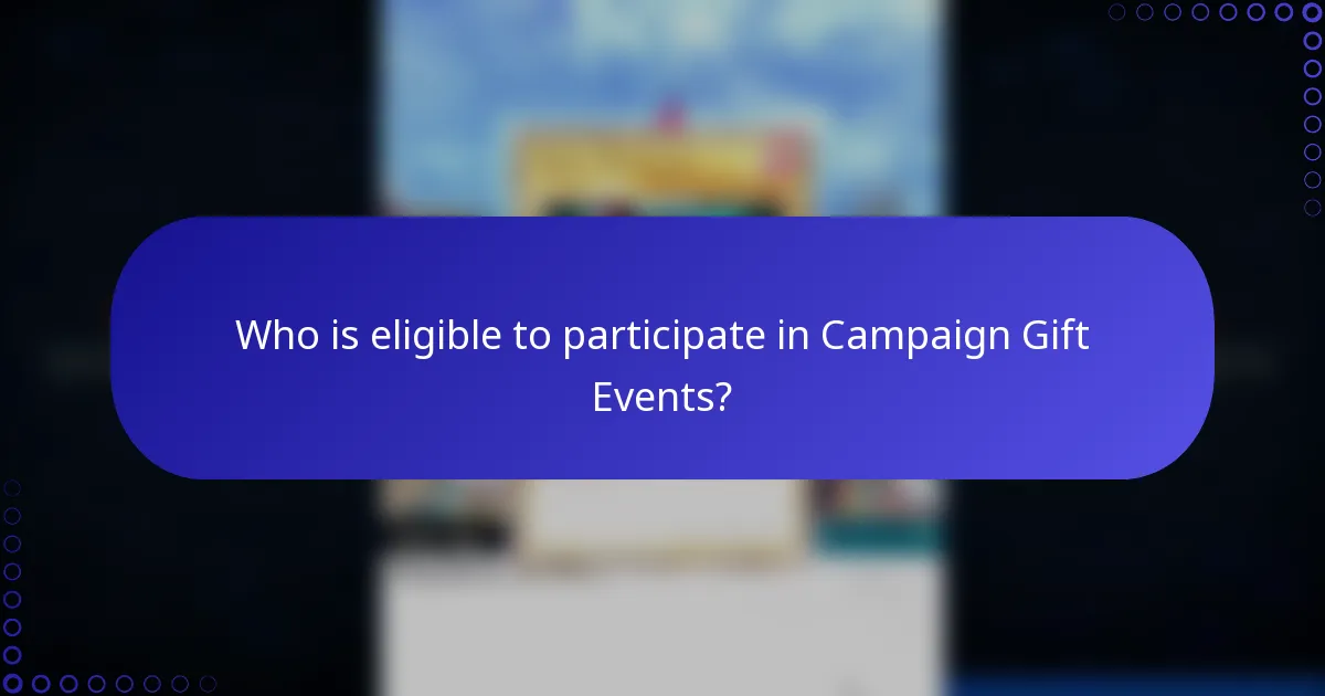 Who is eligible to participate in Campaign Gift Events?